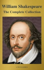 The Complete Works of William Shakespeare (37 plays, 160 sonnets and 5 Poetry Books With Active Table of Contents)