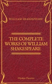 The Complete Works of William Shakespeare (Olymp Classics)