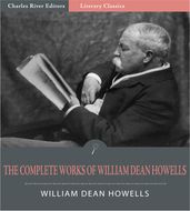 The Complete Works of William Dean Howells (Illustrated Edition)