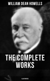 The Complete Works of William Dean Howells (Illustrated)