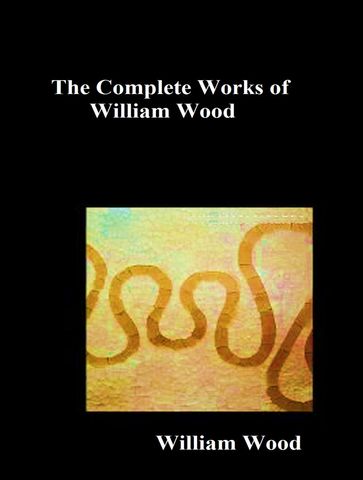 The Complete Works of William Wood - William Wood