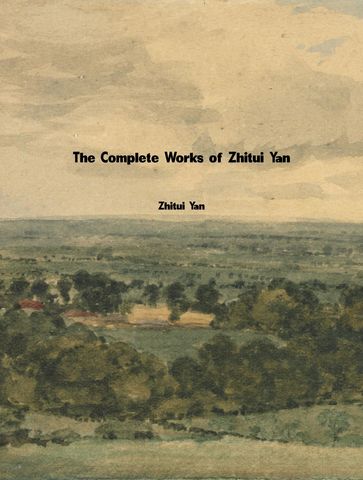 The Complete Works of Zhitui Yan - Zhitui Yan