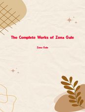 The Complete Works of Zona Gale