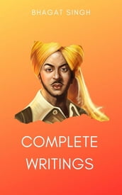 The Complete Writings of Bhagat Singh