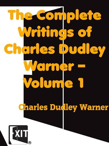 The Complete Writings of Charles Dudley Warner  Volume 1 - Charles Dudley Warner