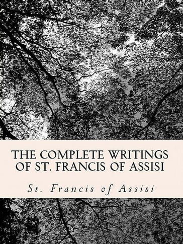 The Complete Writings of St. Francis of Assisi: - Dwight Goddard - Z. El Bey