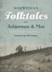 The Complete and Original Norwegian Folktales of Asbjørnsen and Moe