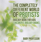 The Completely Different World of Protists - Biology Book for Kids   Children