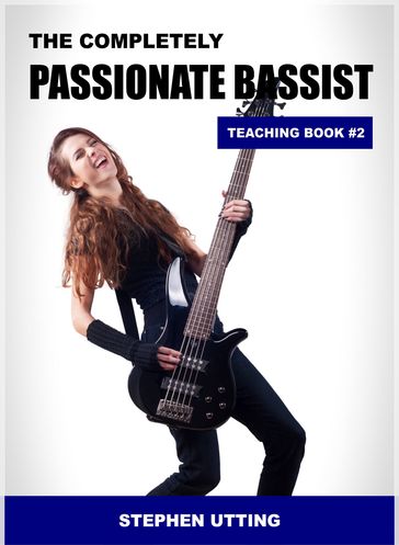 The Completely Passionate Bassist Teaching Book 2 - Stephen Utting