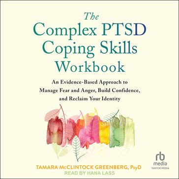 The Complex PTSD Coping Skills Workbook - PsyD Tamara McClintock Greenberg