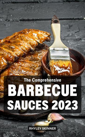 The Comprehensive Barbecue Sauces 2023 - Rhyley Skinner