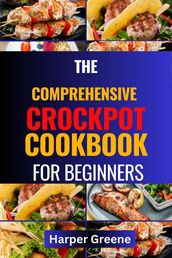 The Comprehensive Crockpot Cookbook for Beginners