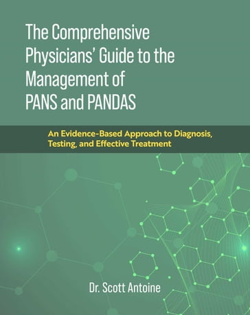 The Comprehensive Physicians' Guide to the Management of PANS and PANDAS - Dr. Scott Antoine