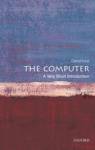 The Computer: A Very Short Introduction - Darrel Ince