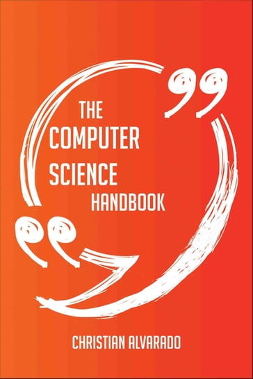 The Computer science Handbook - Everything You Need To Know About Computer science - Christian Alvarado