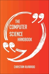 The Computer science Handbook - Everything You Need To Know About Computer science