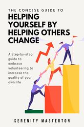 The Concise Guide to Helping Yourself by Helping Others Change