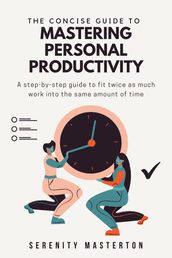 The Concise Guide to Mastering Personal Productivity