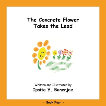 The Concrete Flower Takes the Lead - Ipsita Y. Banerjee - Marta Caduhada