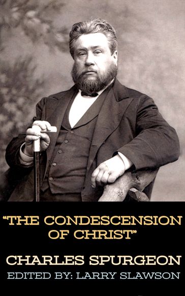 The Condescension of Christ - Charles Spurgeon - Larry Slawson