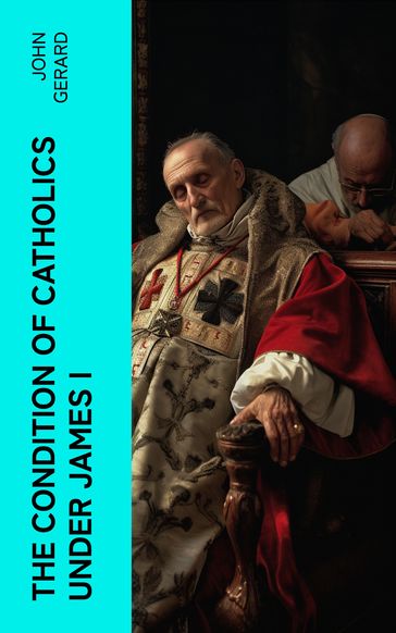 The Condition of Catholics Under James I - John Gerard