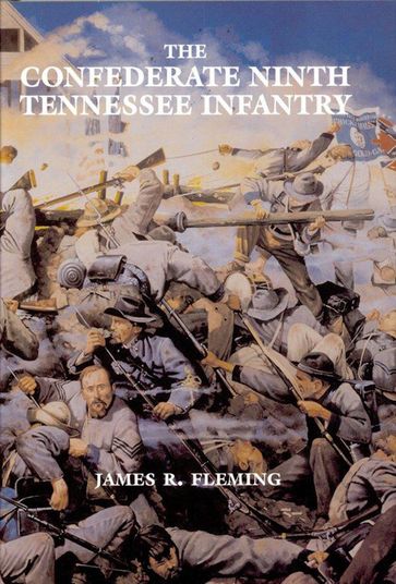 The Confederate Ninth Tennessee Infantry - James R. Fleming