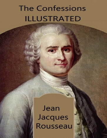 The Confessions Illustrated - Jean Jacques Rousseau