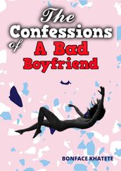 The Confessions Of A Bad Boyfriend