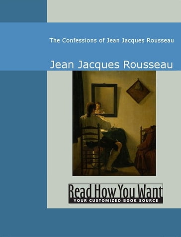The Confessions Of Jean Jacques Rousseau - Jean Jacques Rousseau