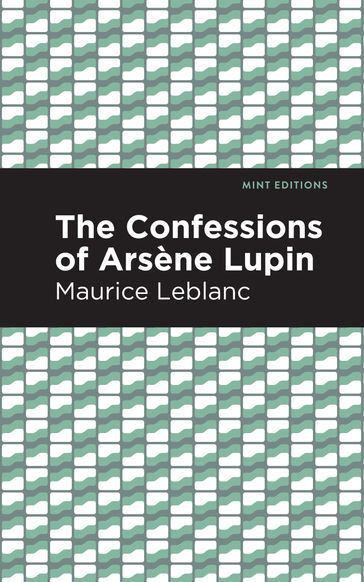 The Confessions of Arsene Lupin - Maurice Leblanc - Mint Editions