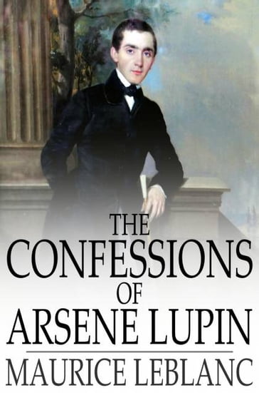 The Confessions of Arsene Lupin - Maurice Leblanc