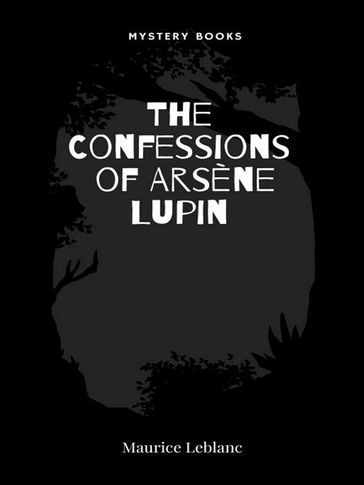 The Confessions of Arsène Lupin - Maurice Leblanc