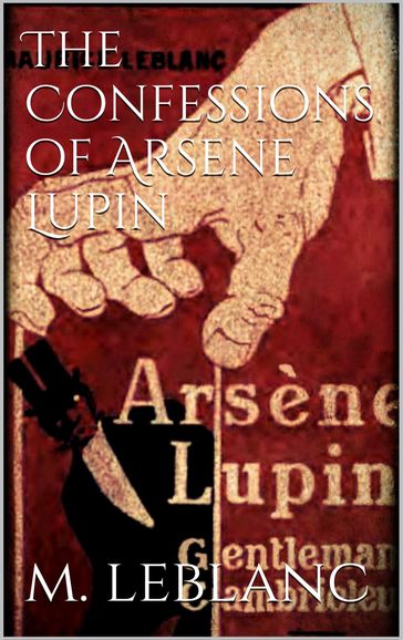 The Confessions of Arsène Lupin - Maurice Leblanc