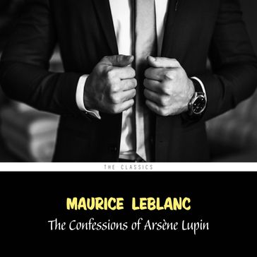 The Confessions of Arsène Lupin (Arsène Lupin Book 6) - Maurice Leblanc