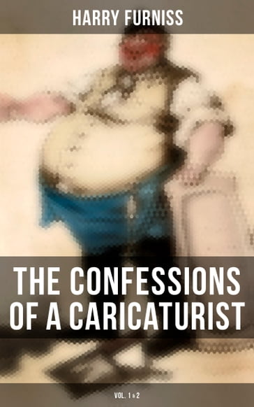 The Confessions of a Caricaturist (Vol. 1&2) - Harry Furniss