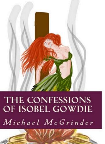 The Confessions of Isobel Gowdie - Michael McGrinder