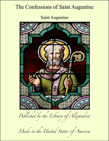 The Confessions of Saint Augustine - Saint Augustine