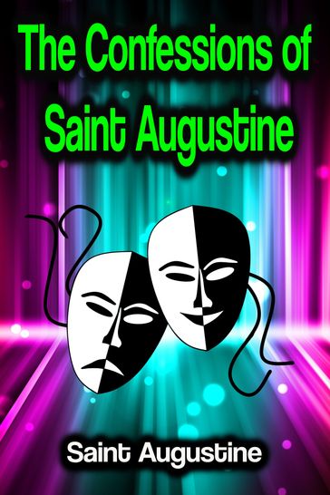 The Confessions of Saint Augustine - Saint Augustine