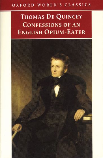 The Confessions of an English Opium-Eater: And Other Writings - Thomas De Quincey