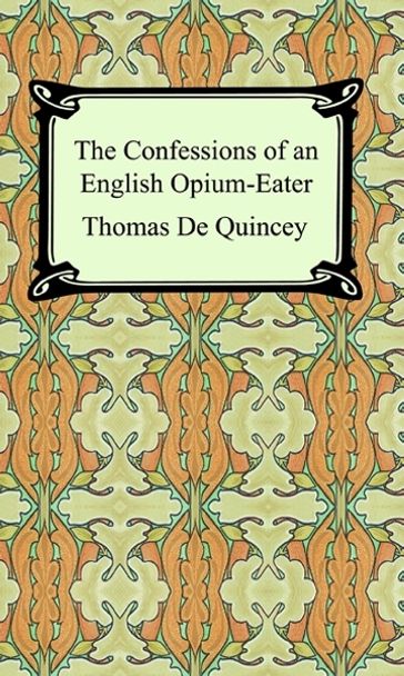 The Confessions of an English Opium-Eater - Thomas De Quincey