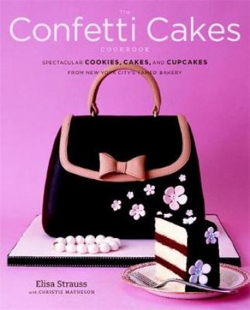 The Confetti Cakes Cookbook - Elisa Strauss - Christie Matheson