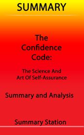 The Confidence Code: The Science and Art of Self-Assurance   Summary