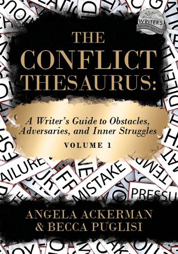 The Conflict Thesaurus: A Writer's Guide to Obstacles, Adversaries, and Inner Struggles (Volume 1) - Angela Ackerman - Becca Puglisi