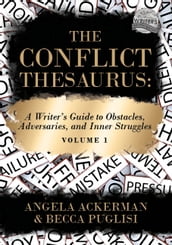The Conflict Thesaurus: A Writer s Guide to Obstacles, Adversaries, and Inner Struggles (Volume 1)