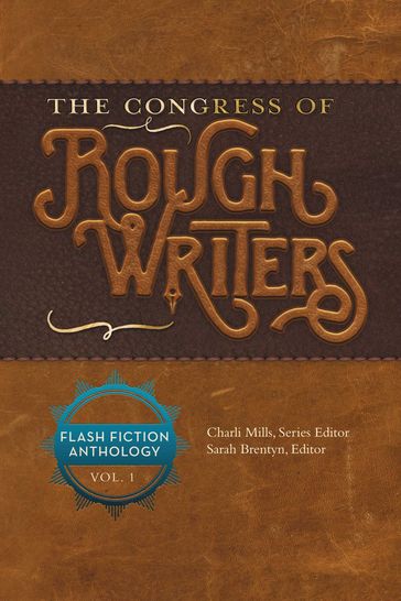 The Congress of Rough Writers - Allison Mills - Amber Prince - Ann Edall-Robson - Anne Goodwin - Anthony Amore - C. Jai Ferry - Charli Mills - Christina Rose - Geoff Le Pard - Georgia Bell - Irene Waters - Jeanne Belisle Lombardo - Jules Paige - Kate Spencer - Larry LaForge - Lisa Reiter - Luccia Gray - Norah Colvin - Paula Moyer - Pete Fanning - Rebecca Glaessner - Roger Shipp - Ruchira Khanna - Sacha Black - Sarah Unsicker - Sarrah J. Woods - Sherri Matthews - Susan Zutautas - Urszula Humienik