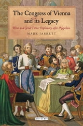 The Congress of Vienna and its Legacy