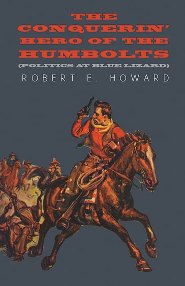 The Conquerin' Hero of the Humbolts (Politics at Blue Lizard) - Robert E. Howard