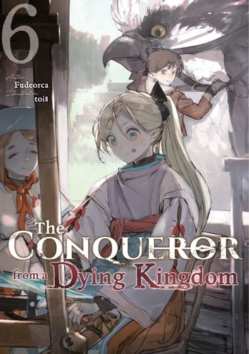 The Conqueror from a Dying Kingdom: Volume 6 - Fudeorca