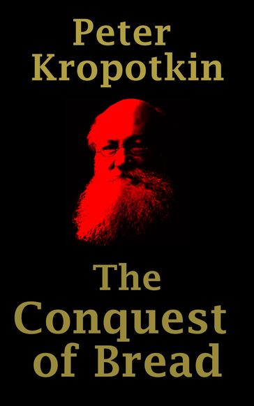 The Conquest of Bread - Peter Kropotkin