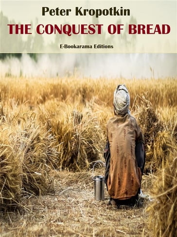 The Conquest of Bread - Peter Kropotkin